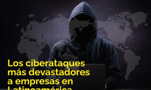 Los ciberataques más devastadores a empresas en Latinoamérica