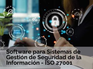 software como ISOLUCIÓN, especializado en Sistemas de Gestión de Seguridad de la Información ISO 27001 